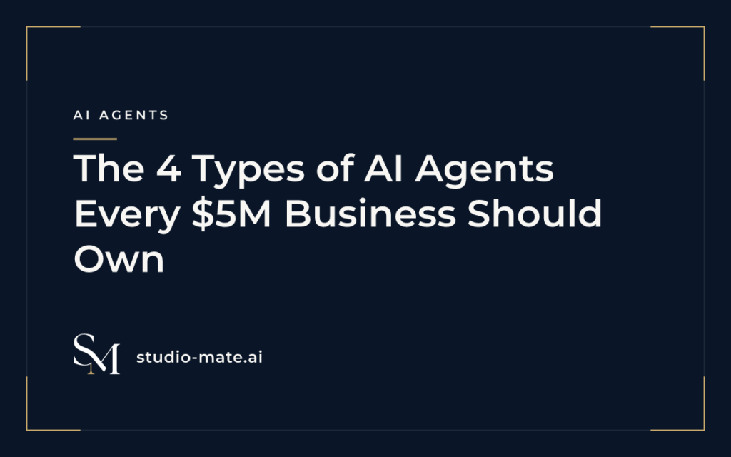 The 4 Types of AI Agents Every $5M Business Should Own
