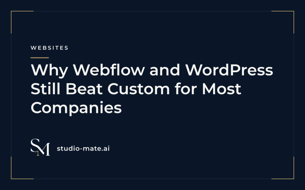 custom website - Why Webflow and WordPress Still Beat Custom for Most Companies