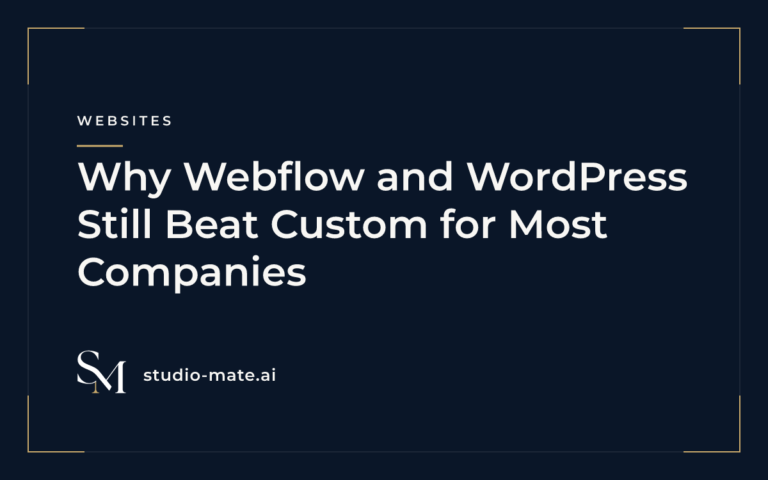 custom website - Why Webflow and WordPress Still Beat Custom for Most Companies